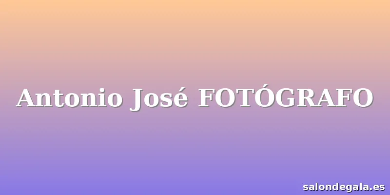 Antonio José FOTÓGRAFO