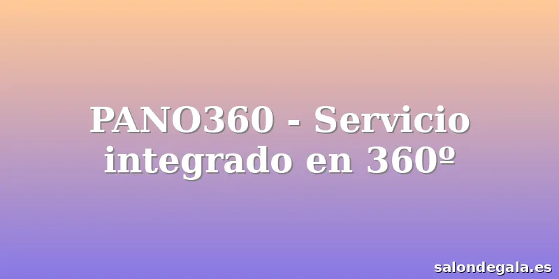 PANO360 - Servicio integrado en 360º