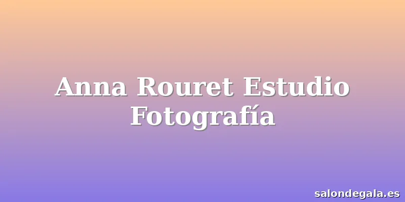 Anna Rouret Estudio Fotografía