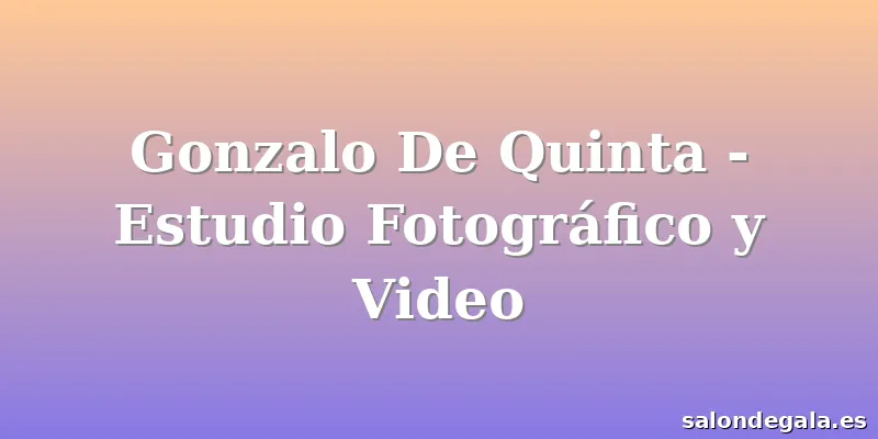 Gonzalo De Quinta - Estudio Fotográfico y Video