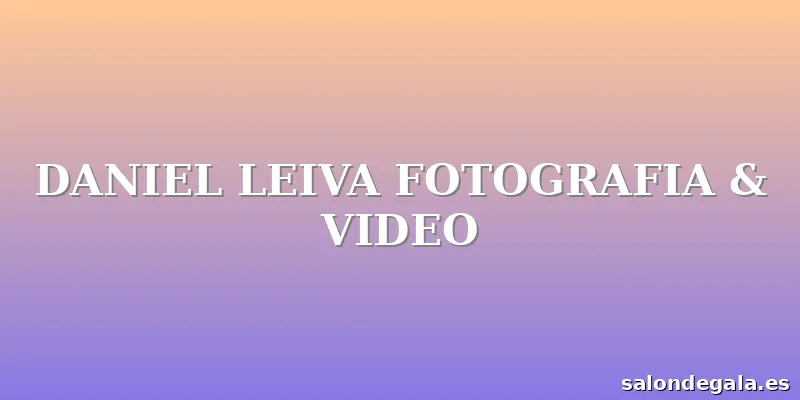 DANIEL LEIVA FOTOGRAFIA & VIDEO
