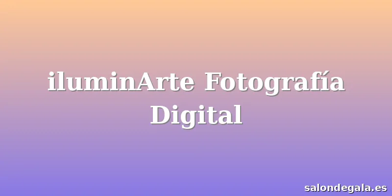 iluminArte Fotografía Digital