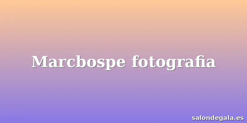 Marcbospe fotografia