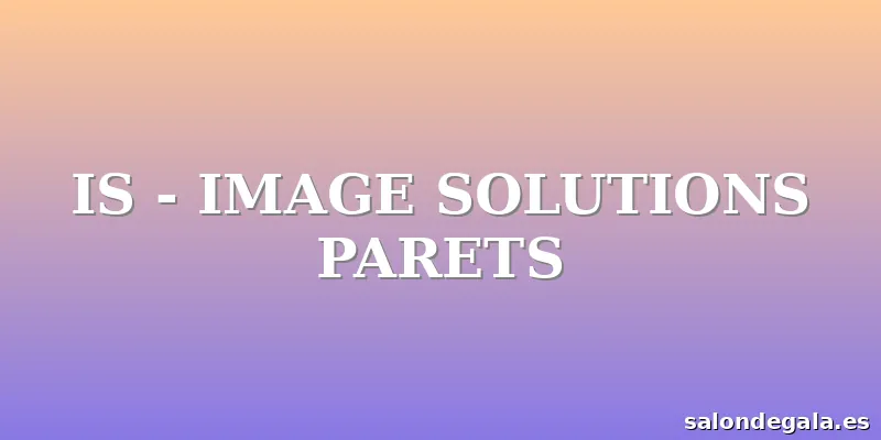 IS - IMAGE SOLUTIONS PARETS