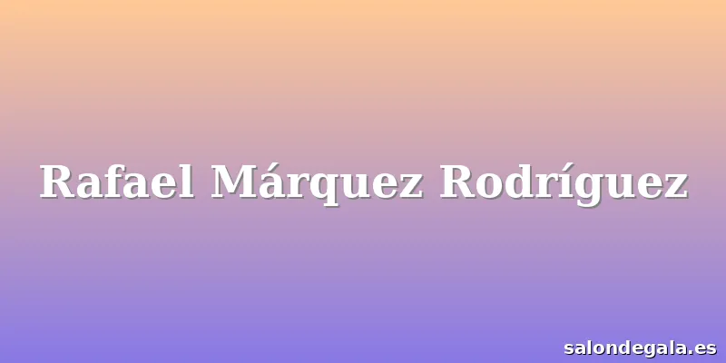 Rafael Márquez Rodríguez
