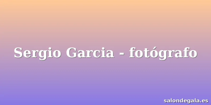 Sergio Garcia - fotógrafo