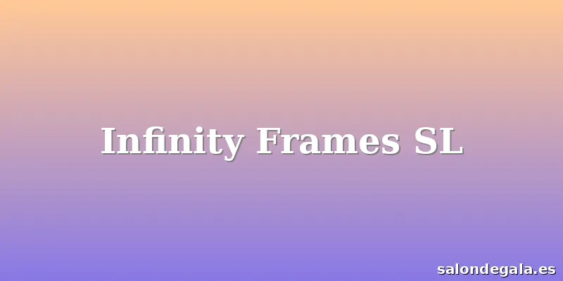 Infinity Frames SL