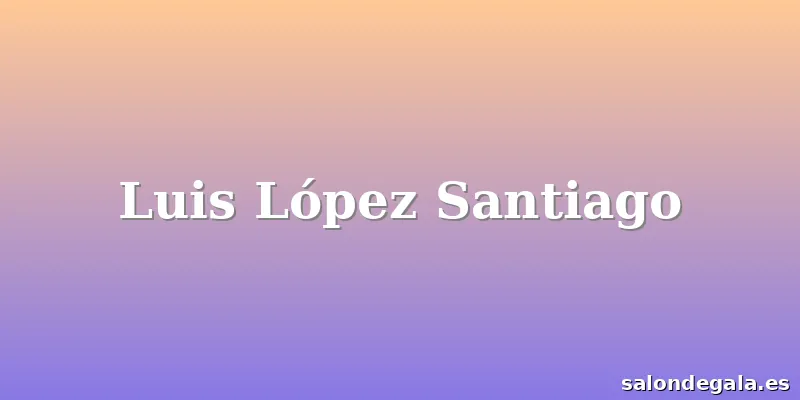 Luis López Santiago