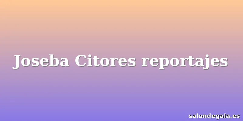 Joseba Citores reportajes