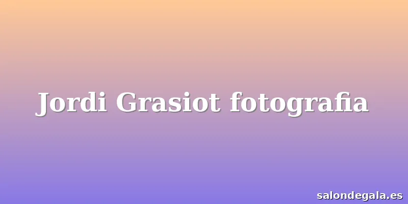 Jordi Grasiot fotografia