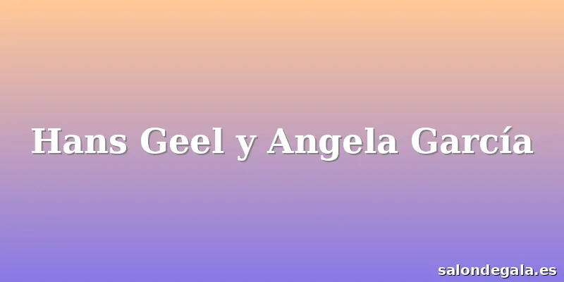 Hans Geel y Angela García