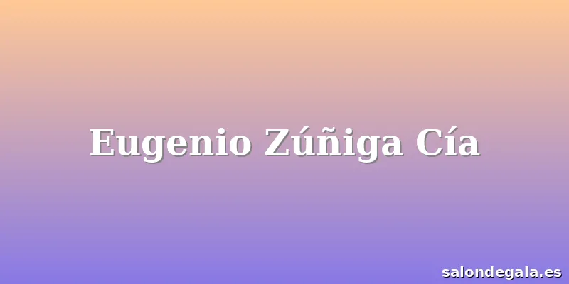 Eugenio Zúñiga Cía