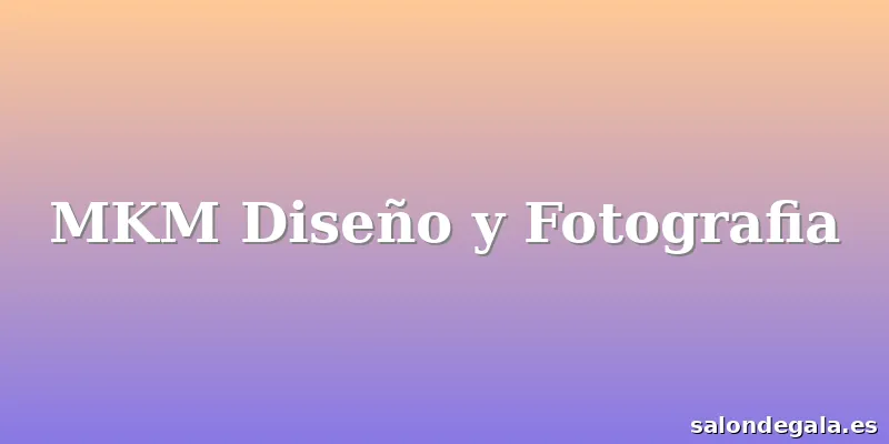 MKM Diseño y Fotografia