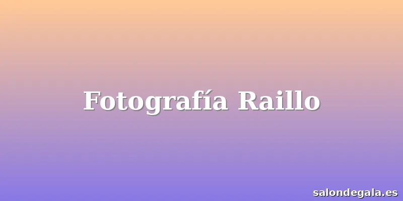 Fotografía Raillo