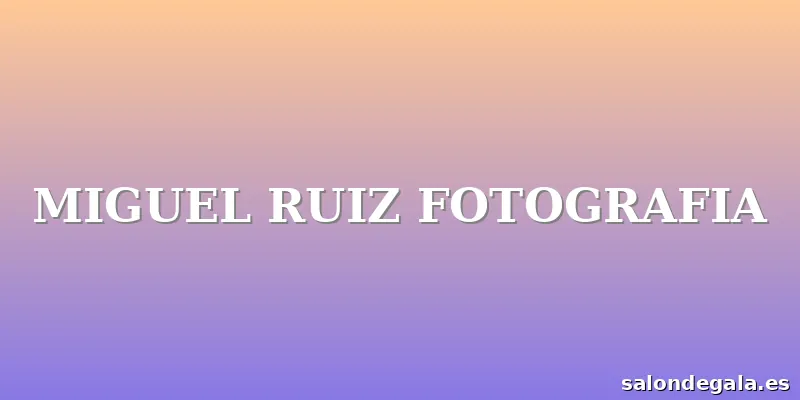 MIGUEL RUIZ FOTOGRAFIA