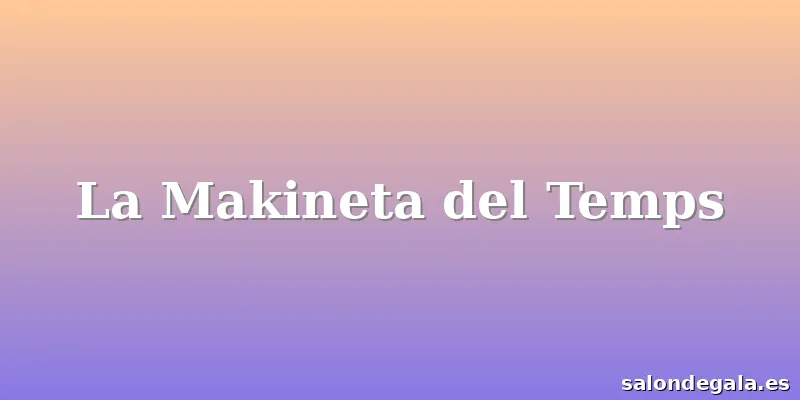 La Makineta del Temps