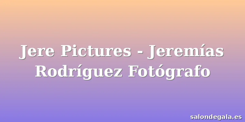 Jere Pictures - Jeremías Rodríguez Fotógrafo