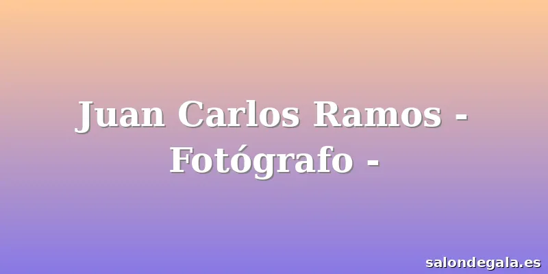 Juan Carlos Ramos - Fotógrafo -