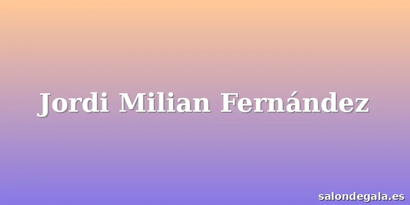 Jordi Milian Fernández
