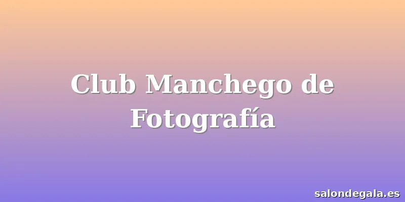 Club Manchego de Fotografía