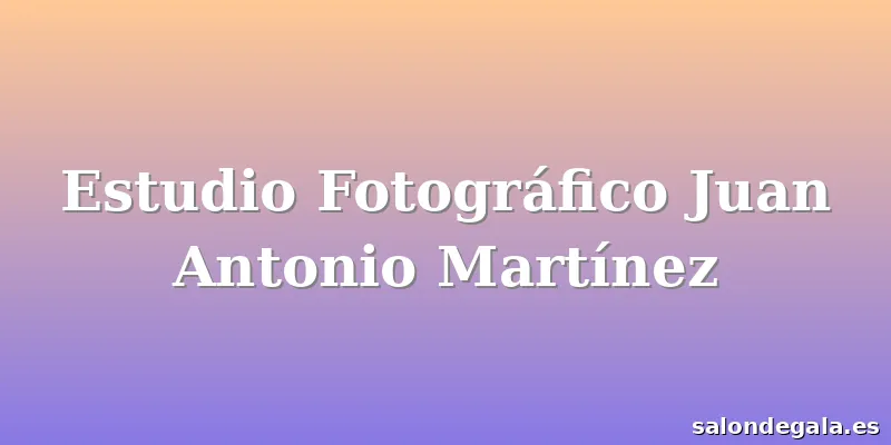 Estudio Fotográfico Juan Antonio Martínez