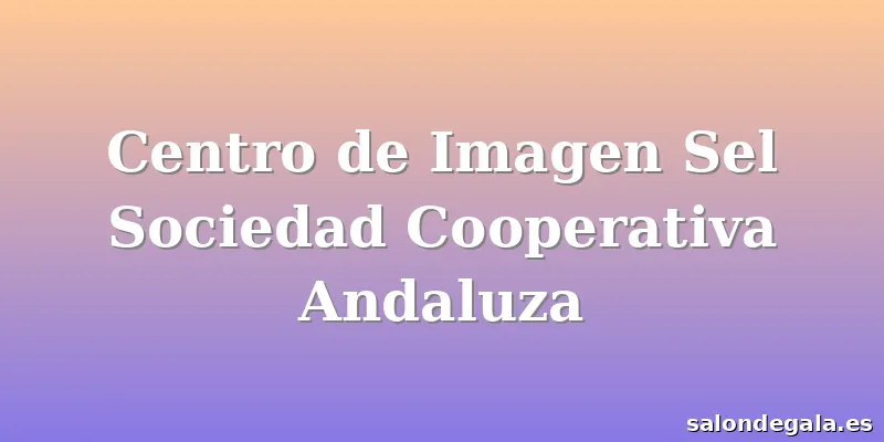 Centro de Imagen Sel Sociedad Cooperativa Andaluza