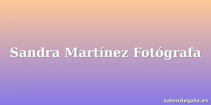 Sandra Martínez Fotógrafa
