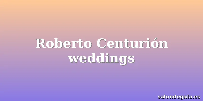 Roberto Centurión weddings