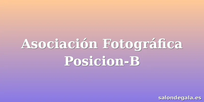 Asociación Fotográfica Posicion-B