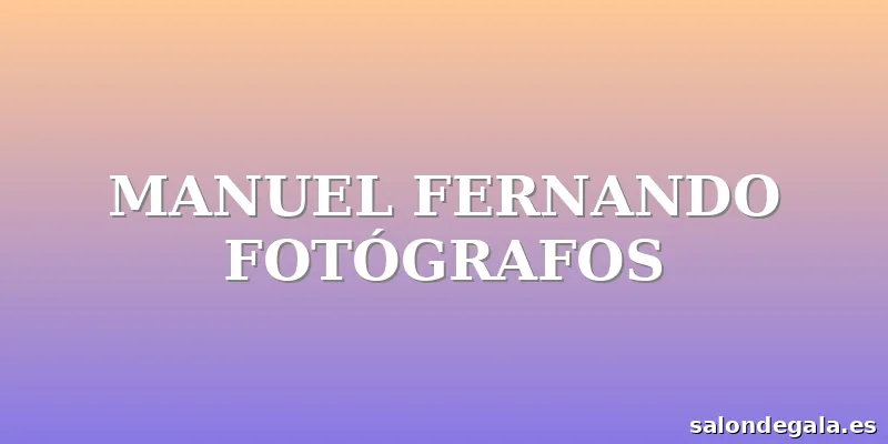 MANUEL FERNANDO FOTÓGRAFOS