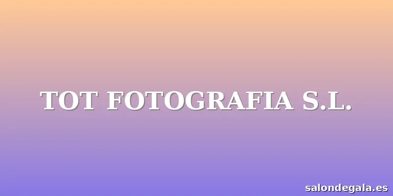 TOT FOTOGRAFIA S.L.