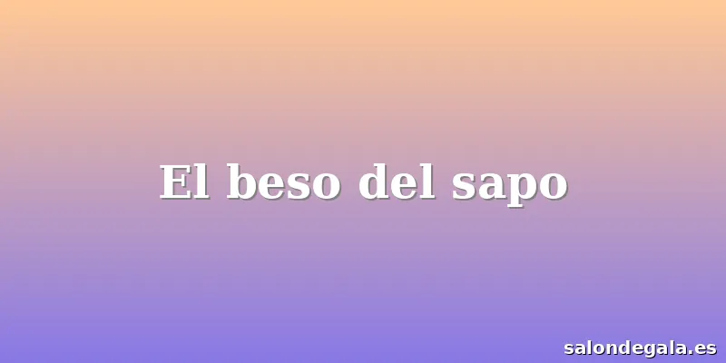 El beso del sapo