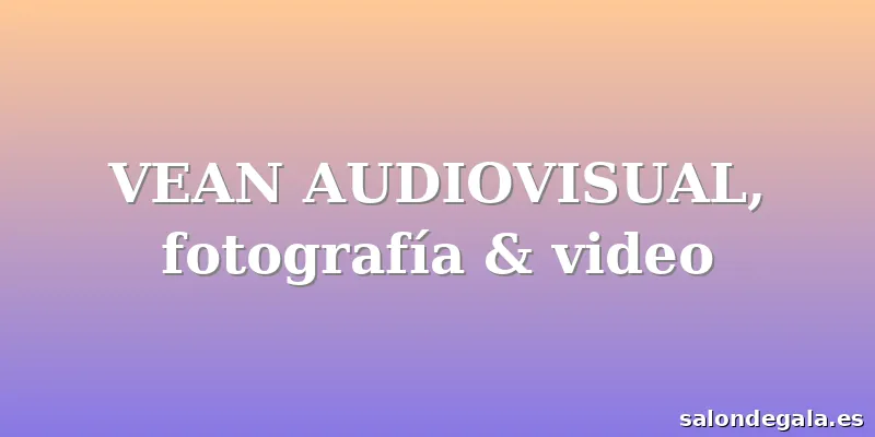 VEAN AUDIOVISUAL, fotografía & video