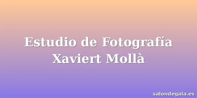 Estudio de Fotografía Xaviert Mollà