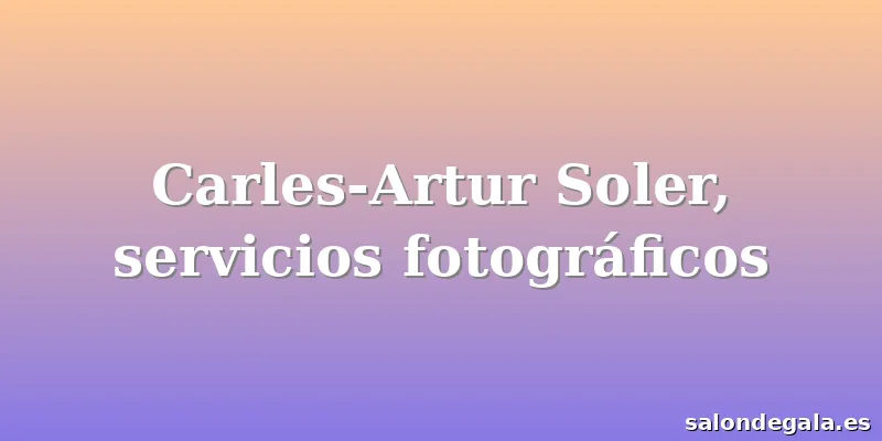 Carles-Artur Soler, servicios fotográficos