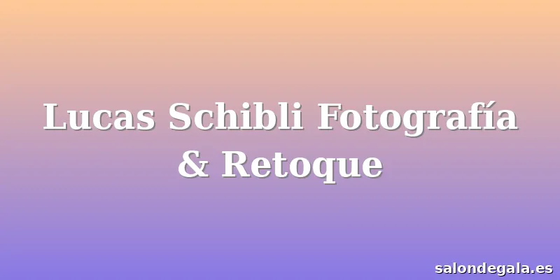 Lucas Schibli Fotografía & Retoque