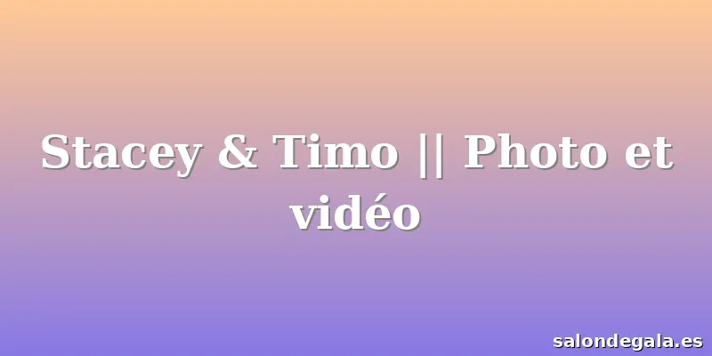 Stacey & Timo || Photo et vidéo