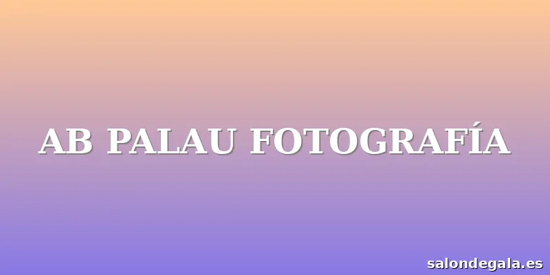 AB PALAU FOTOGRAFÍA