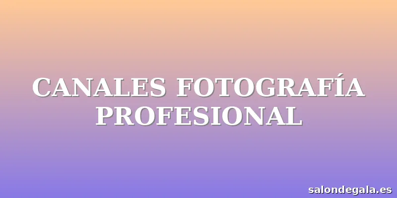 CANALES FOTOGRAFÍA PROFESIONAL