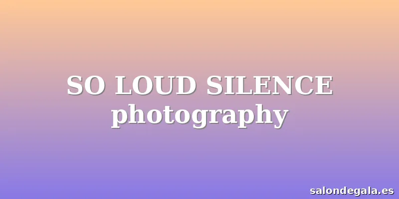 SO LOUD SILENCE photography