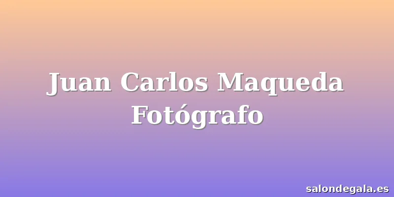 Juan Carlos Maqueda Fotógrafo