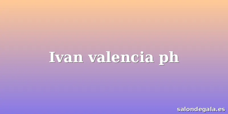 Ivan valencia ph