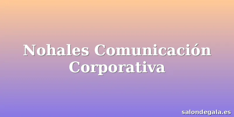 Nohales Comunicación Corporativa