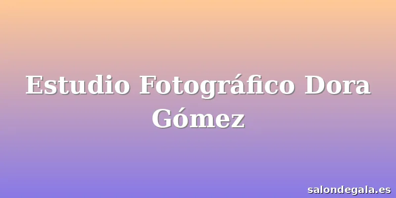 Estudio Fotográfico Dora Gómez