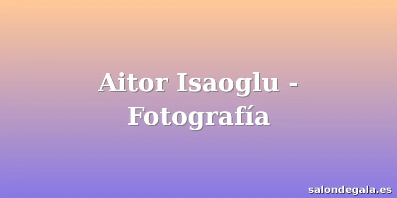 Aitor Isaoglu - Fotografía