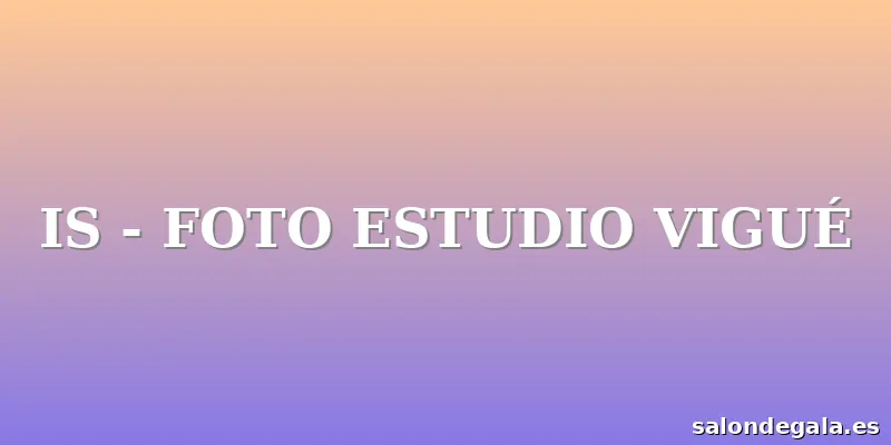 IS - FOTO ESTUDIO VIGUÉ