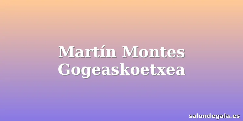 Martín Montes Gogeaskoetxea