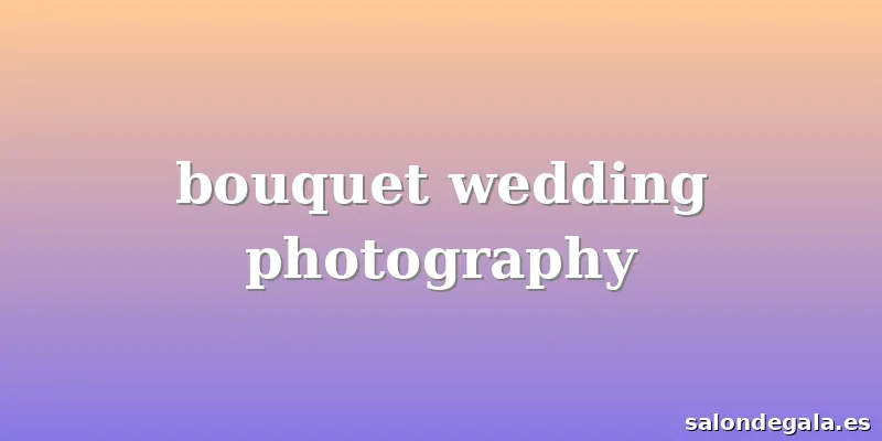 bouquet wedding photography
