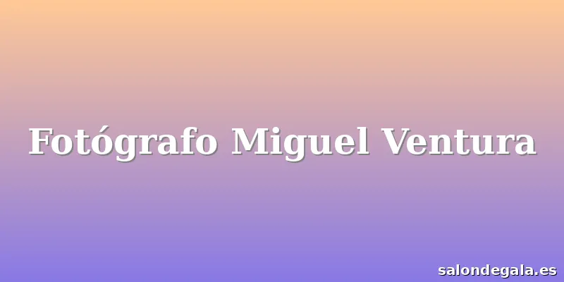 Fotógrafo Miguel Ventura