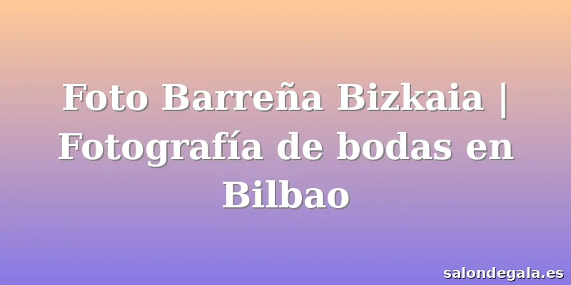 Foto Barreña Bizkaia | Fotografía de bodas en Bilbao